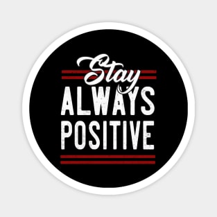 Stay always Positive Magnet